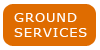GROUND SERVICES